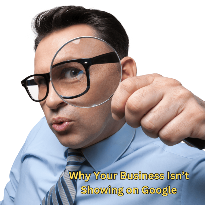 Why Your Business Isn’t Showing on Google