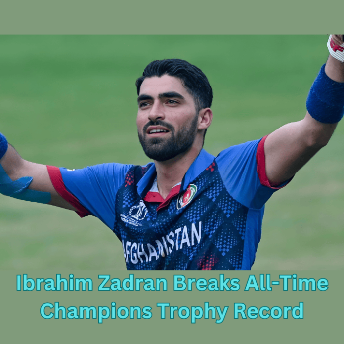 Ibrahim Zadran Breaks All-Time Champions Trophy Record