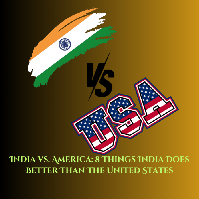 India vs. America 8 Things India Does Better Than The United States