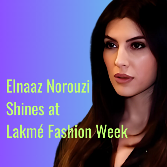 Elnaaz Norouzi Shines at Lakmé Fashion Week