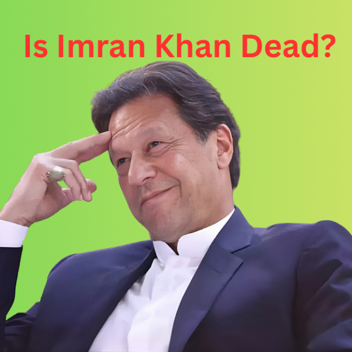 Is Imran Khan Dead Is Imran Khan Dead