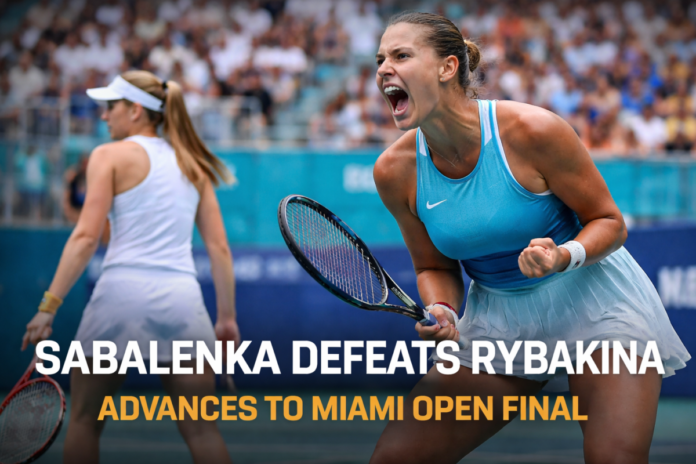Aryna Sabalenka Beats Elena Rybakina to Reach Miami Open 2026 Final Aryna Sabalenka Beats Elena Rybakina to Reach Miami Open 2026 Final